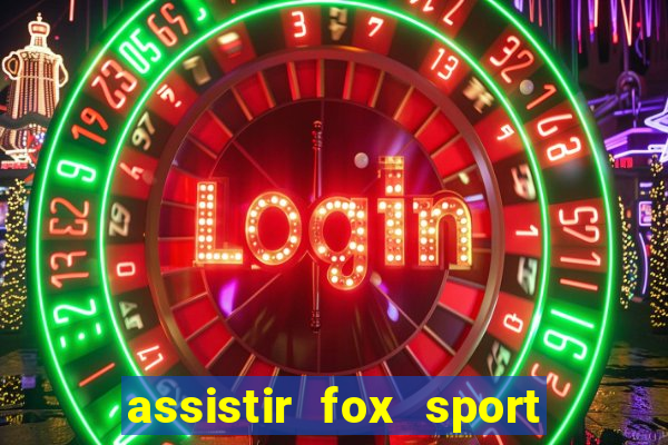 assistir fox sport futebol tv